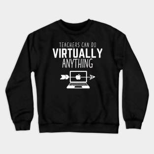 Teachers Can Do Virtually Anything Crewneck Sweatshirt